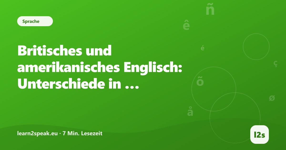 Britisches und amerikanisches Englisch: Unterschiede in Wortschatz, Schreibung und Aussprache – Beitragsbild aus der Rubrik Sprache von learn2speak.eu
