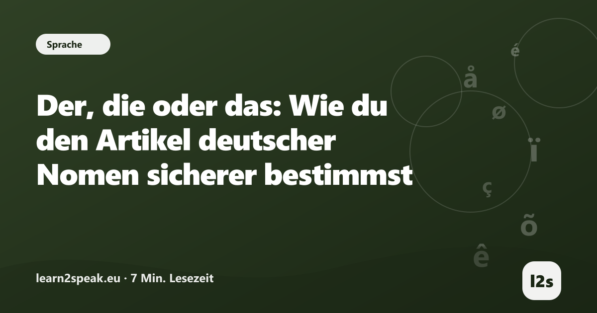 Der, die oder das: Wie du den Artikel deutscher Nomen sicherer bestimmst – Beitragsbild aus der Rubrik Sprache von learn2speak.eu