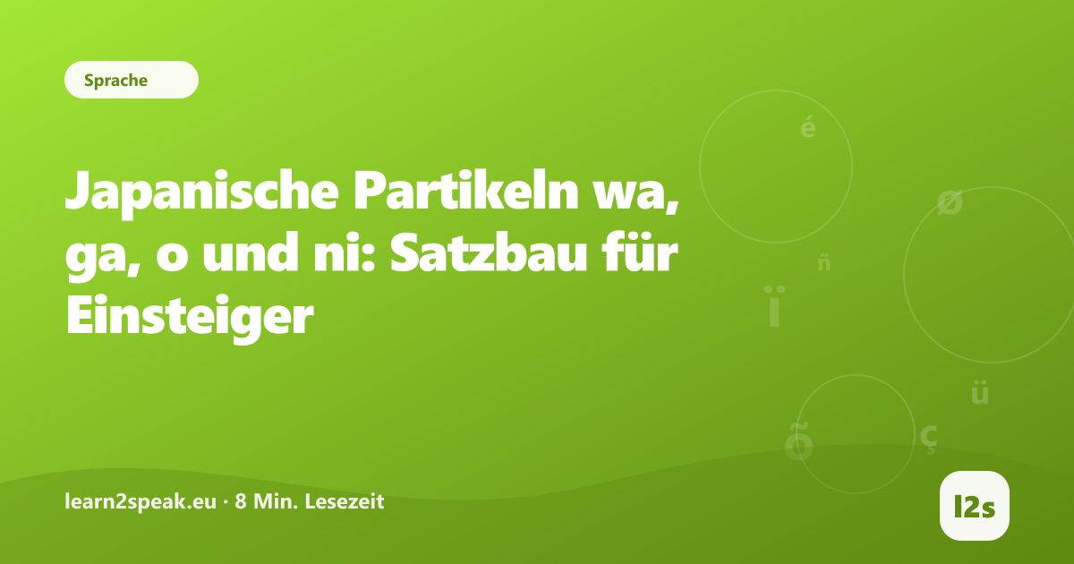 Japanische Partikeln wa, ga, o und ni: Satzbau für Einsteiger – Beitragsbild aus der Rubrik Sprache von learn2speak.eu