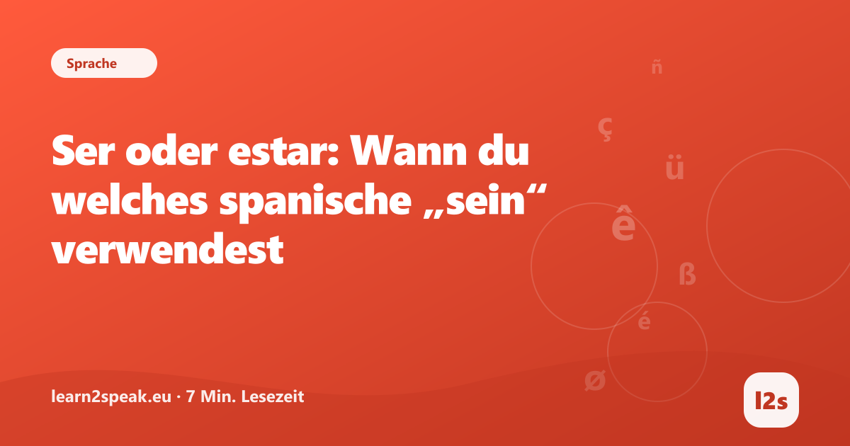 Ser oder estar: Wann du welches spanische „sein“ verwendest – Beitragsbild aus der Rubrik Sprache von learn2speak.eu